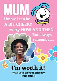 Tap to view I'm Worth it Mum Photo Birthday Card