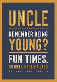 Tap to view Uncle Remember Being Young Birthday Card